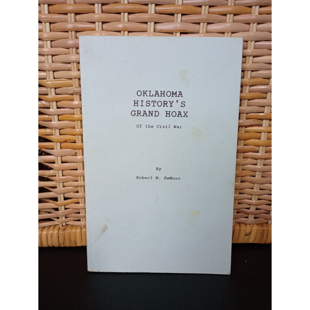 Robert W DeMoss / Oklahoma History's Grand Hoax of the Civil‎ War 1997